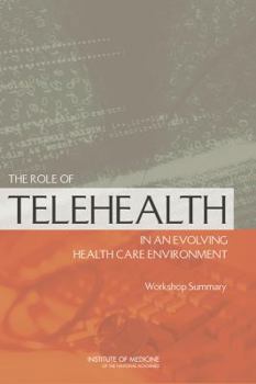Paperback The Role of Telehealth in an Evolving Health Care Environment: Workshop Summary Book