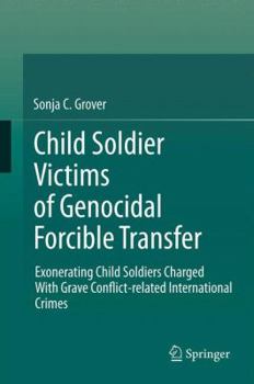 Paperback Child Soldier Victims of Genocidal Forcible Transfer: Exonerating Child Soldiers Charged with Grave Conflict-Related International Crimes Book