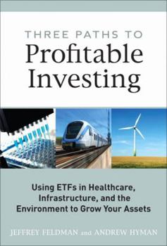 Hardcover Three Paths to Profitable Investing: Using ETFs in Healthcare, Infrastructure, and the Environment to Grow Your Assets Book