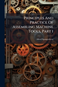 Principles And Practice Of Assembling Machine Tools, Part 1