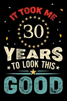 Paperback It Took Me 30 Years To Look This Good: Vintage Retro Birthday Gifts - 30th Birthday Gifts - Notebook Journal To 30 Years Old - 6x9 Unique Diary 120 Bl Book