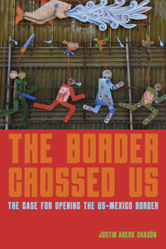 Paperback The Border Crossed Us: The Case for Opening the Us-Mexico Border Book