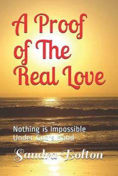 A Proof of The Real Love: Nothing is Impossible Under God's Hand