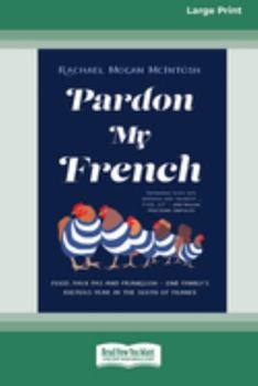Pardon My French: Food, faux pas and Franglish - one family's riotous year in the south of France