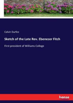 Paperback Sketch of the Late Rev. Ebenezer Fitch: First president of Williams College Book