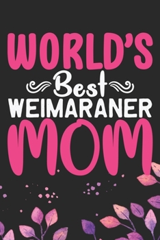 World's Best Weimaraner Mom: Cool Weimaraner Dog Journal Notebook - Weimaraner Puppy Lover Gifts – Funny Weimaraner Dog Notebook - Weimaraner Owner ... Dad & Mom Gifts. 6 x 9 in 120 pages