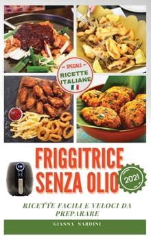 Hardcover FRIGGITRICE SENZA OLIO (Air Fryer Cookbook ITALIAN VERSION): Ricette Facili E Veloci Da Preparare [Italian] Book
