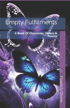 Paperback Empty Fulfillments: A Book Of Chronicles, Haikus & Poems Book