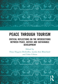 Hardcover Peace Through Tourism: Critical Reflections on the Intersections Between Peace, Justice and Sustainable Development Book