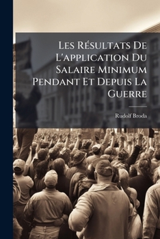 Paperback Les Résultats De L'application Du Salaire Minimum Pendant Et Depuis La Guerre [French] Book