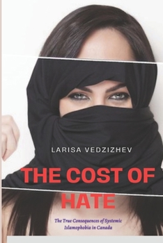 Paperback The Cost of Hate: The True Consequences of Systemic Islamophobia in Canada Book