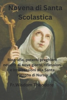 Paperback Novena di Santa Scolastica: Biografia, potenti preghiere novene di nove giorni, riflessioni e intercessioni alla Santa Patrona di Nursia [Italian] Book