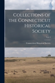 Collections of the Connecticut Historical Society, Vol. 2 (Classic Reprint)