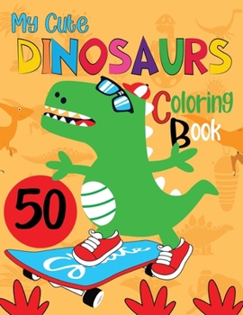 Paperback My Cute Dinosaur Coloring Book: 50 Amazing Coloring Images Of Cute Dinosaur Book