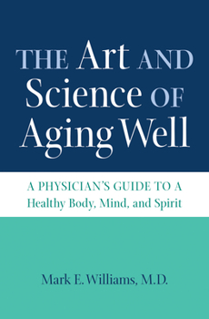 Hardcover The Art and Science of Aging Well: A Physician's Guide to a Healthy Body, Mind, and Spirit Book