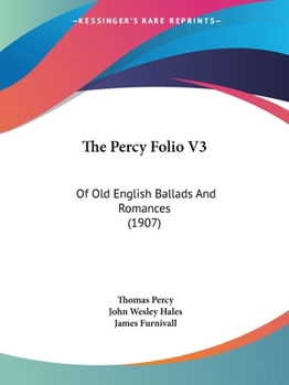 The Percy Folio V3: Of Old English Ballads And Romances