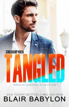 Tangled : A Scholarship Mafia Novel - Book #2 of the Twisted Billionaires