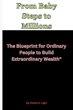 Paperback From Baby Steps to Millions: The Blueprint for Ordinary People to Build Extraordinary Wealth" Book