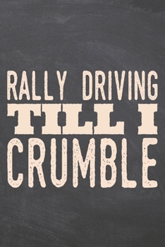 Rally Driving till i Crumble: Rally Driving Notebook, Planner or Journal | Size 6 x 9 | 110 Dot Grid Pages | Office Equipment, Supplies, Gear |Funny Rally Driving Gift Idea for Christmas or Birthday