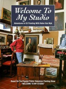 Hardcover Welcome to My Studio: Adventures in Oil Painting with Helen Van Wyk Book
