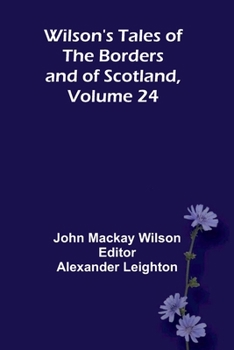 Wilson's Tales of the Borders and of Scotland, Volume 24