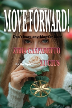 MOVE FORWARD! Don't leave anything for later