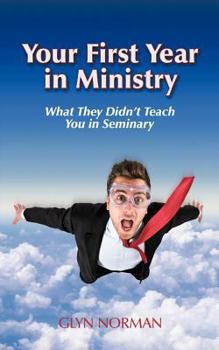 Paperback Your First Year in Ministry: What they didn't teach you in Seminary Book