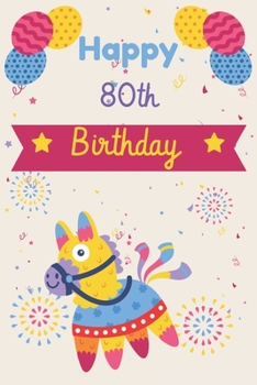 Happy 80th Birthday: 80th Birthday Gift / Journal / Notebook / Diary / Unique Greeting & Birthday Card Alternative
