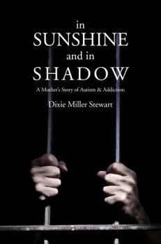 Paperback In Sunshine and in Shadow: A Mother's Story of Autism & Addiction Book