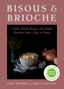 Hardcover Bisous and Brioche: Classic French Recipes and Family Favorites from a Life in France Book