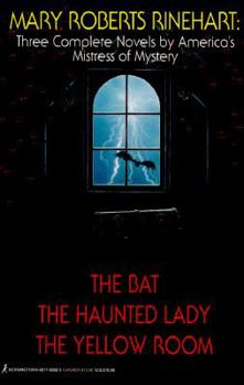 Paperback Mary Roberts Rinehart: Three Complete Novels by America's Mistress of Mystery: The Bat/The Haunted Lady/The Yellow Room Book
