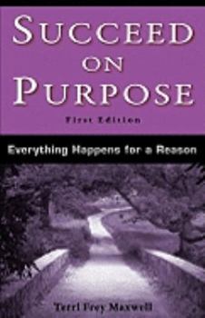 Paperback Succeed on Purpose: Everything Happens for a Reason Book