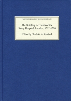 Hardcover The Building Accounts of the Savoy Hospital, London, 1512-1520 Book