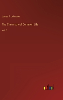 Hardcover The Chemistry of Common Life: Vol. 1 Book