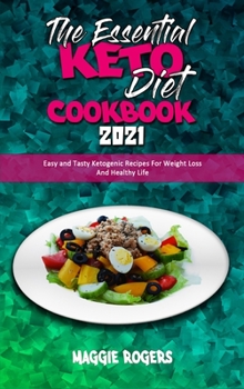 Hardcover The Essential Keto Diet Cookbook 2021: Easy and Tasty Ketogenic Recipes For Weight Loss And Healthy Life Book