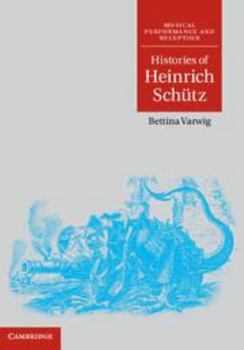 Histories of Heinrich Schutz - Book  of the Musical Performance and Reception