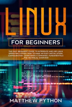 Paperback Linux for beginners: The easy beginner's guide to introduce and use Linux operating system. How to make an easy installation, configuration Book