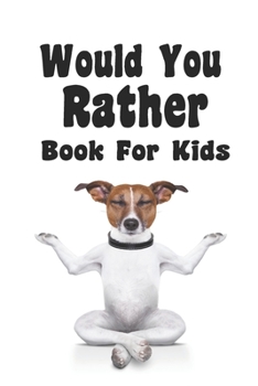 Paperback Would You Rather Book For Kids: Would You Rather Book For Kids Book