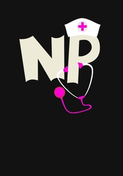 NP: A Journal notebook,   Perfect for Notes, Journaling,, Graduation Gift for Nurse Practitioner, Great as Nurse Journal/Organizer/Practitioner Gift.