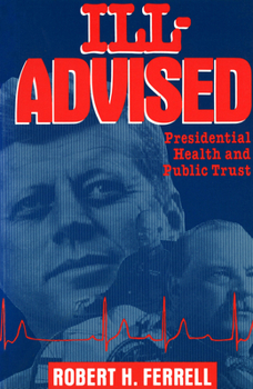 Hardcover Ill-Advised: Presidential Health and Public Trust Book