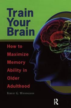 Paperback Train Your Brain: How to Maximize Memory Ability in Older Adulthood Book