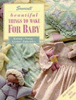 Paperback Beautiful Things to Make for Baby: Knitting, Sewing, Crochet, Embroidery Book