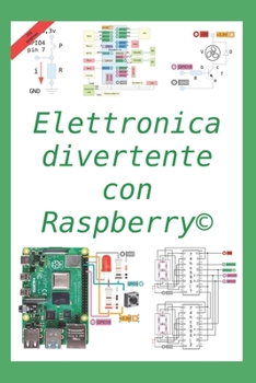 Paperback Elettronica divertente con Raspberry: 50 esercizi risolti, 150 proposti [Italian] Book