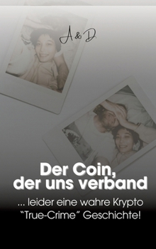 Der Coin, der uns verband: ... leider eine wahre Krypto "True- Crime" Geschichte (German Edition)