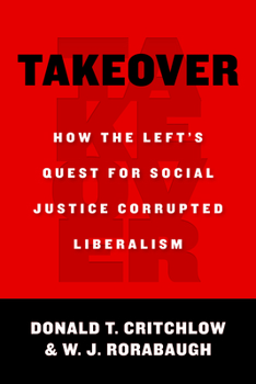 Hardcover Takeover: How the Left's Quest for Social Justice Corrupted Liberalism Book