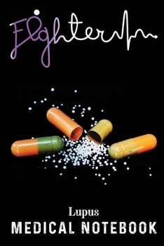 Lupus Medical Notebook: Record Your Medical History & Visits, Doctor Appointment, Questions to Ask, Treatment Plans, Medication List and Many More