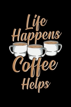 Life Happens Coffee Helps: Life Happens Coffee Helps Funny Caffeine Coffee Lover Blank Composition Notebook for Journaling & Writing (120 Lined Pages, 6" x 9")