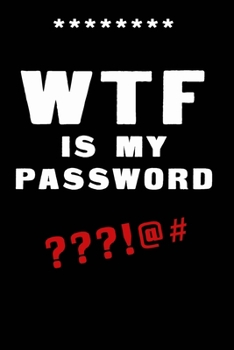 Paperback WTF Is My Password: Notebook, password book small 6" x 9" 120 Pages Organizer/Log Book/ Reminder/Notebook for Passwords and Shit/Password Book