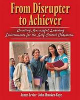 Paperback From Disrupter to Achiever: Creating Successful Learning Environments for the Self-Control Classroom Book