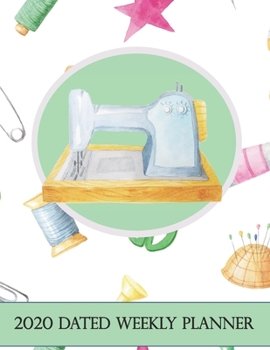 2020 Dated Weekly Planner: Annual Planner, Sewing Machine Themed original design with goals, important dates and annual calendars included